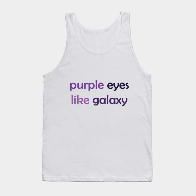 Purple Eyes Like Galaxy - Purple Text for Purple Lovers / Galaxy Lovers Tank Top by Tilila